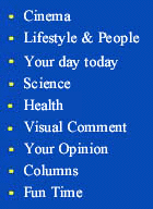 Cinema, Lifestyle & Arts, Religion, Your day today, Science, People, Visual Comment, Product Watch, Columns and Fun Time